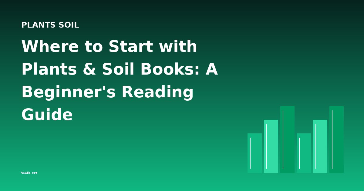 Where to Start with Plants & Soil Books: A Beginner's Reading Guide