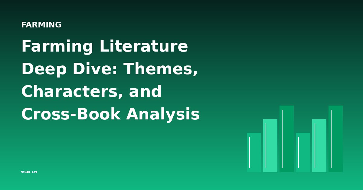 Farming Literature Deep Dive: Themes, Characters, and Cross-Book Analysis