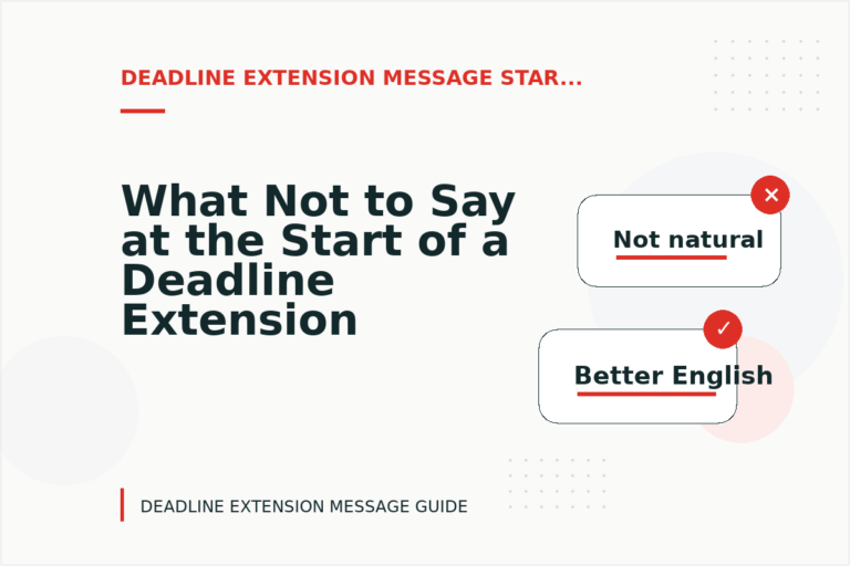 What Not to Say at the Start of a Deadline Extension Message