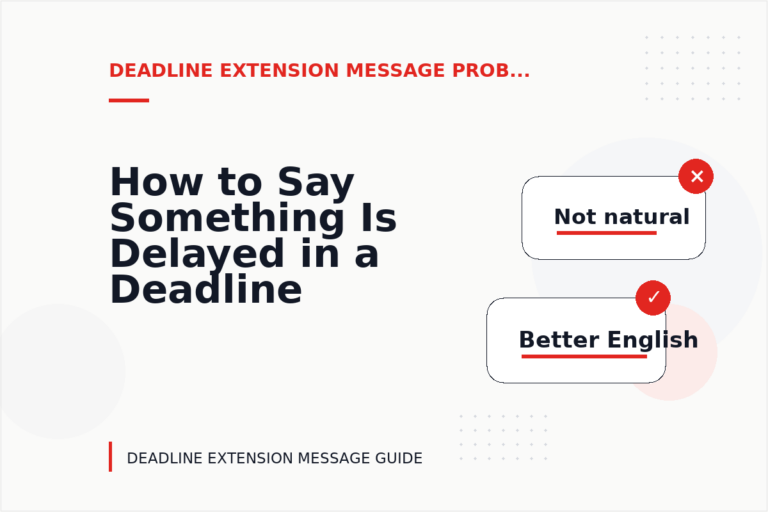 How to Say Something Is Delayed in a Deadline Extension Message