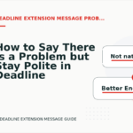 How to Say There Is a Problem but Stay Polite in Deadline Extension Message English